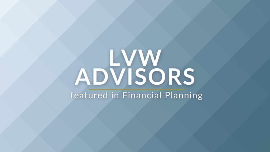 Blog Banner LVW Advisors featured in Financial Planning